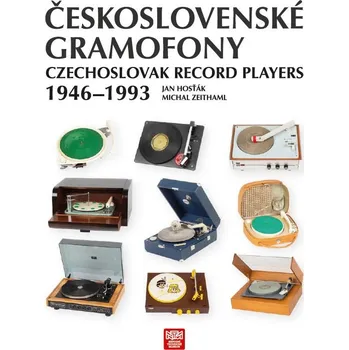 Československé gramofony/Czechoslovak Record Players 1946-1993 - Jan Hosťák, Michael Zeithaml [CS, EN] (2021, pevná)