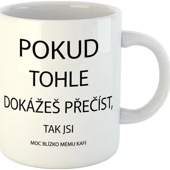 Vtipný hrneček "MOC BLÍZKO" - 330ml bílý