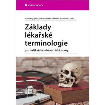 Základy lékařské terminologie: Pro nelékařské zdravotnické obory - Ivana Argayová a kol. (2020, brožovaná)