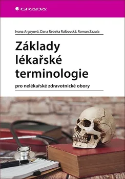 Základy lékařské terminologie: Pro nelékařské zdravotnické obory - Ivana Argayová a kol. (2020, brožovaná)