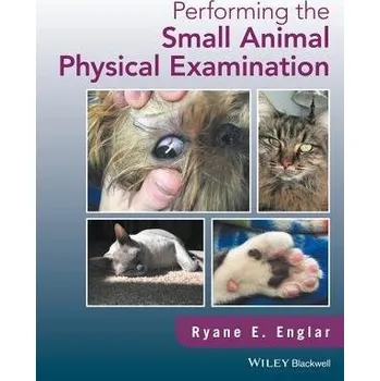 Performing the Small Animal Physical Examination - Englar, Ryane E. (Midwestern University College of Veterinary Medicine, Glendale, Arizona, USA)