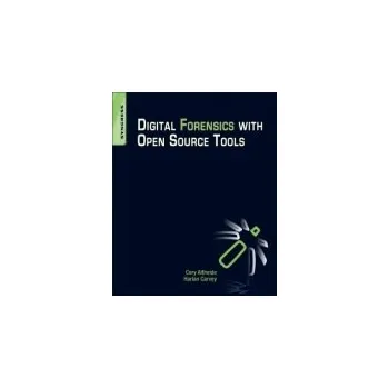Technika Digital Forensics with Open Source Tools - Carvey, Harlan (DFIR analyst, presenter, and open-source tool author) a Altheide, Cory