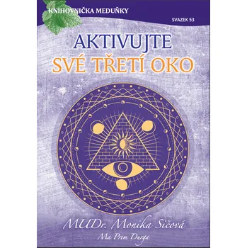 KM53 Aktivujte své třetí oko - MUDr. Monika Sičová