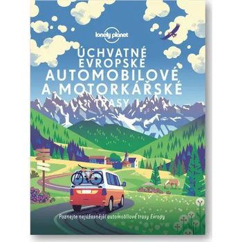 Úchvatné evropské automobilové a motorkářské trasy: Poznejte nejúžasnější automobilové trasy Evropy - Svojtka & Co. (2022, pevná)