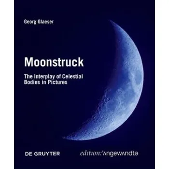 Moonstruck: The Interplay of Celestial Bodies in Pictures – Georg Glaeser (EN)