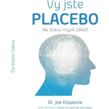 Vy jste placebo – Na stavu mysli záleží - Dr. Joe Dispenza (čte Jan Šťastný) mp3 ke stažení