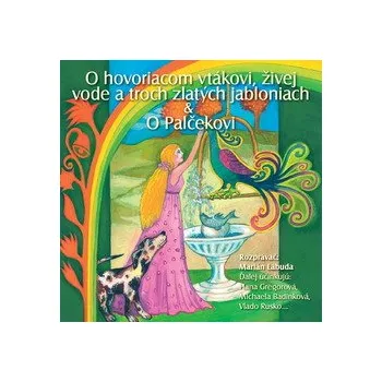 NAJKRAJŠIE ROZPRÁVKY 4 - O hovoriacom vtákovi &amp;amp; živej vode a troch zlatých jabloniach &amp;amp; O Palčekovi - Různí autoři - audiokniha