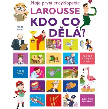 Encyklopedie Moje první encyklopedie Larousse: Kdo co dělá? - Isabelle Fougerová (2016, pevná)