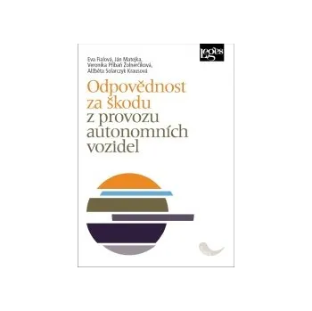 Odpovědnost za škodu z provozu autonomních vozidel - Eva Fialová Ján Matejka Veronika Příbaň Žolnerčíková Alžběta Solarczyk Krausová