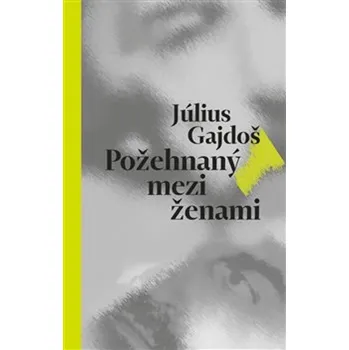 Požehnaný mezi ženami - Július Gajdoš