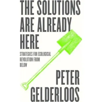The Solutions are Already Here - Peter Gelderloos