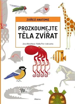 Encyklopedie Prozkoumej těla zvířat: Zvířecí anatomie - Jana Albrechtová a kol. (2022, pevná)