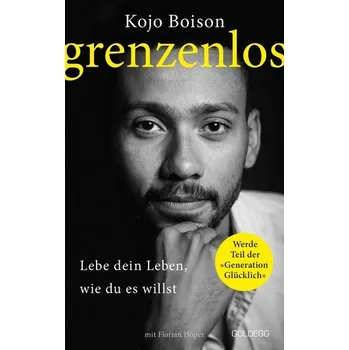 Osobní rozvoj Grenzenlos. Lebe dein Leben, wie du es willst. Selbstbestimmt und frei in Job, Partnerschaft & Privatleben. Erfolgsgeschichte de - Boison, Kojo