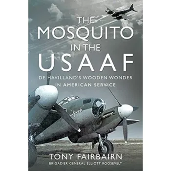 Mosquito in the USAAF: De Havilland's Wooden Wonder in American Service - Fairbairn, Tony