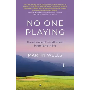 Osobní rozvoj No One Playing - The essence of mindfulness in golf and in life - Wells, Martin