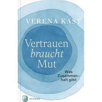 Vertrauen braucht Mut - Verena Kast