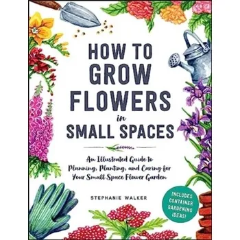 Kniha How to Grow Flowers in Small Spaces - Walker, Stephanie