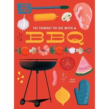 101 Things to Do With a BBQ - Tillett, Steve