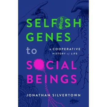 Selfish Genes to Social Beings - Silvertown, Jonathan