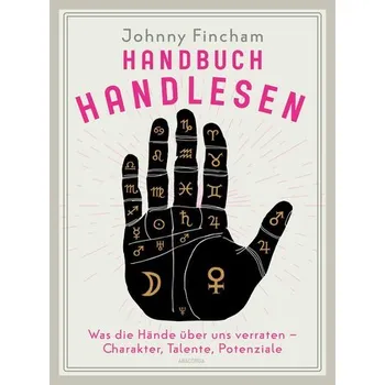 Handbuch Handlesen. Was die Hände über uns verraten. Charakter, Talente, Potenziale - Johnny Fincham