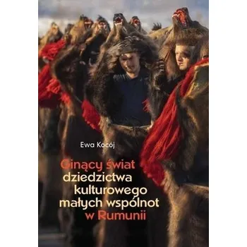 Ginący świat dziedzictwa kulturowego małych.. - Kocój Ewa