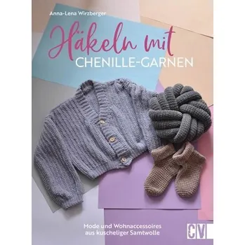 Häkeln mit Chenille-Garnen - Wirzberger, Anna-Lena