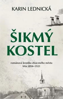 Šikmý kostel: Románová kronika ztraceného města léta 1894-1921 - Karin Lednická (2020, vázaná)