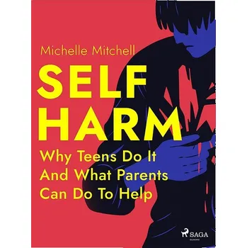 Kniha Self Harm: Why Teens Do It And What Parents Can Do To Help Ekniha