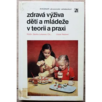 Zdravá výživa dětí a mládeže v teorii a praxi - Zdeňka Luhanová