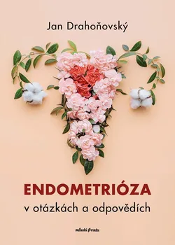 Endometrióza v otázkách a odpovědích - Jan Drahoňovský (2024, brožovaná)