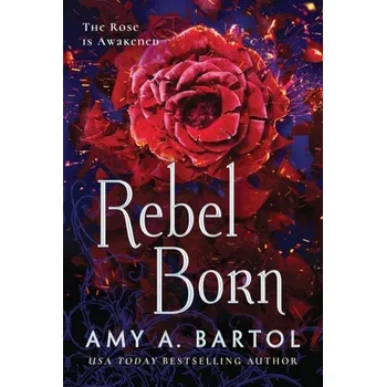 Rebel Born - Amy A. Bartol