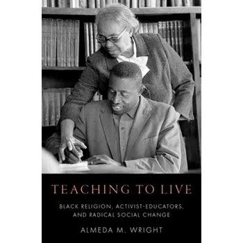 Teaching to Live - Wright, Almeda M. (Associate Professor of Religious Education, Associate Professor of Religious Education, Yale Divinity