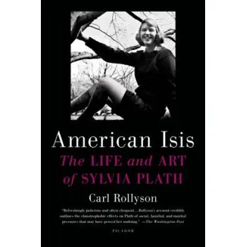 American Isis: The Life and Art of Sylvia Plath – Carl Rollyson (EN)