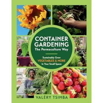 Container Gardening: The Permaculture Way - Tsimba, Valery