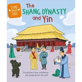 Time Travel Guides: The Shang Dynasty and Yin - Cooke, Tim, (Wr