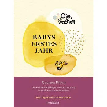 Oje, ich wachse! Babys erstes Jahr - Plooij, Xaviera