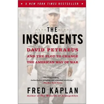 The Insurgents: David Petraeus and the Plot to Change the American Way of War - Kaplan Fred