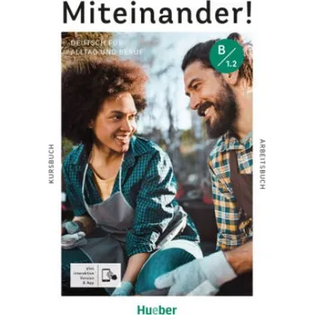 Německý jazyk Miteinander! Deutsch für Alltag und Beruf B1.2, m. 1 Buch, m. 1 Beilage: Deutsch als Zweitsprache / Kurs- und Arbeitsbuch plus interaktive Version – Juliane Beck,Dagmar Giersberg,Ines Haelbig,Carola Hamann,Andrea K. Heckert,Lukas Mayrhofer,Daniela Niebisc