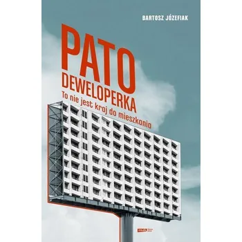 Patodeweloperka. To nie jest kraj do mieszkania - Wojciech Górecki, Bartosz Józefiak