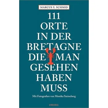 Cestování 111 Orte in der Bretagne, die man gesehen haben muss - Schmid, Marcus X. [DE] (2024, Brožovaná, Emons Verlag)