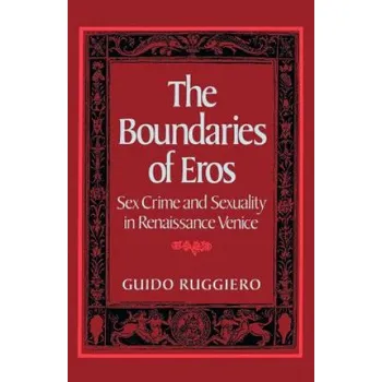 Učebnice Boundaries of Eros: Sex Crime and Sexuality in Renaissance Venice – Guido Ruggiero (EN)