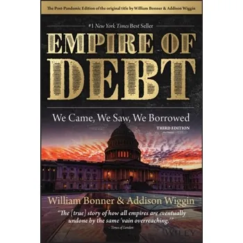 The Empire of Debt - Bonner, William; Wiggin, Addison (Agora Financial)