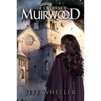 The Ciphers of Muirwood - Wheeler, Jeff