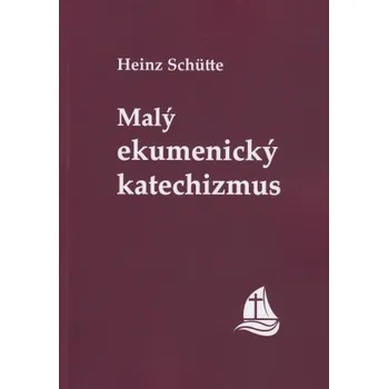 Malý ekumenický katechizmus - Heinz Schütte