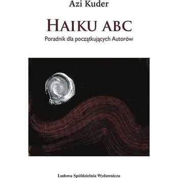 Haiku ABC. Poradnik dla początkujących autorów - Azi Kuder
