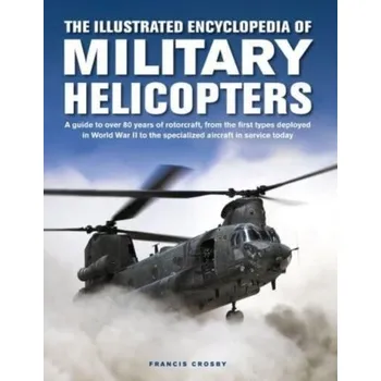 Encyklopedie Military Helicopters, The Illustrated Encyclopedia of - Francis Crosby