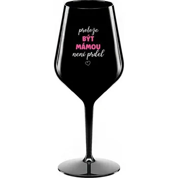 Sklenice PROTOŽE BÝT MÁMOU NENÍ PRDEL - černá nerozbitná sklenice na víno 470 ml