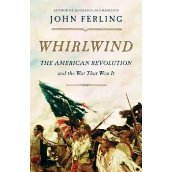 Populárně naučná literatura pro dospělé Whirlwind: The American Revolution and the War That Won It – John Ferling (EN)