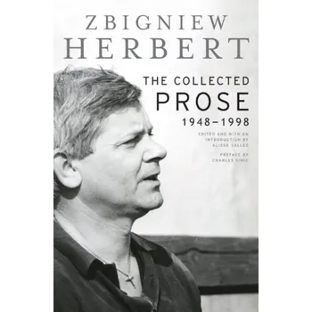 Populárně naučná literatura pro dospělé The Collected Prose - Zbigniew Herbert