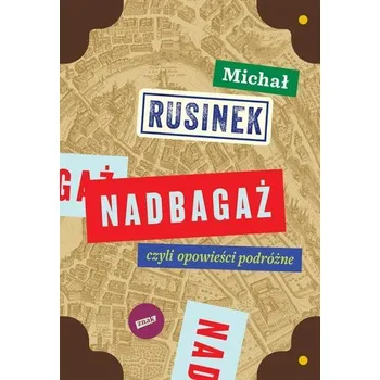 Cestování Nadbagaż - Rusinek Michał